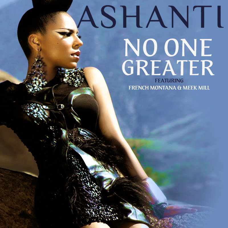 Ashanti - No One Greater (ft Meek Mill & French Montana)